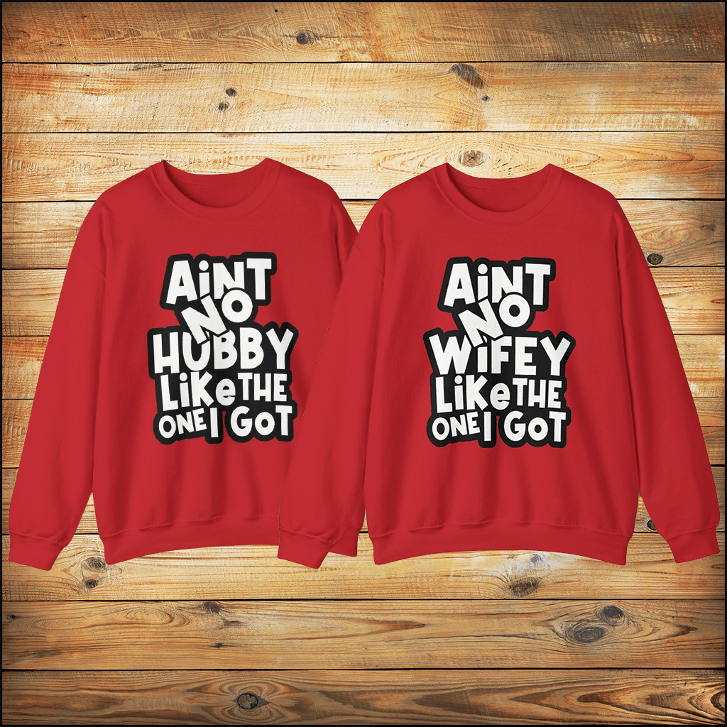 Aint No Hubby/Wifey Like The One I Got | Anniversary Sweatshirts