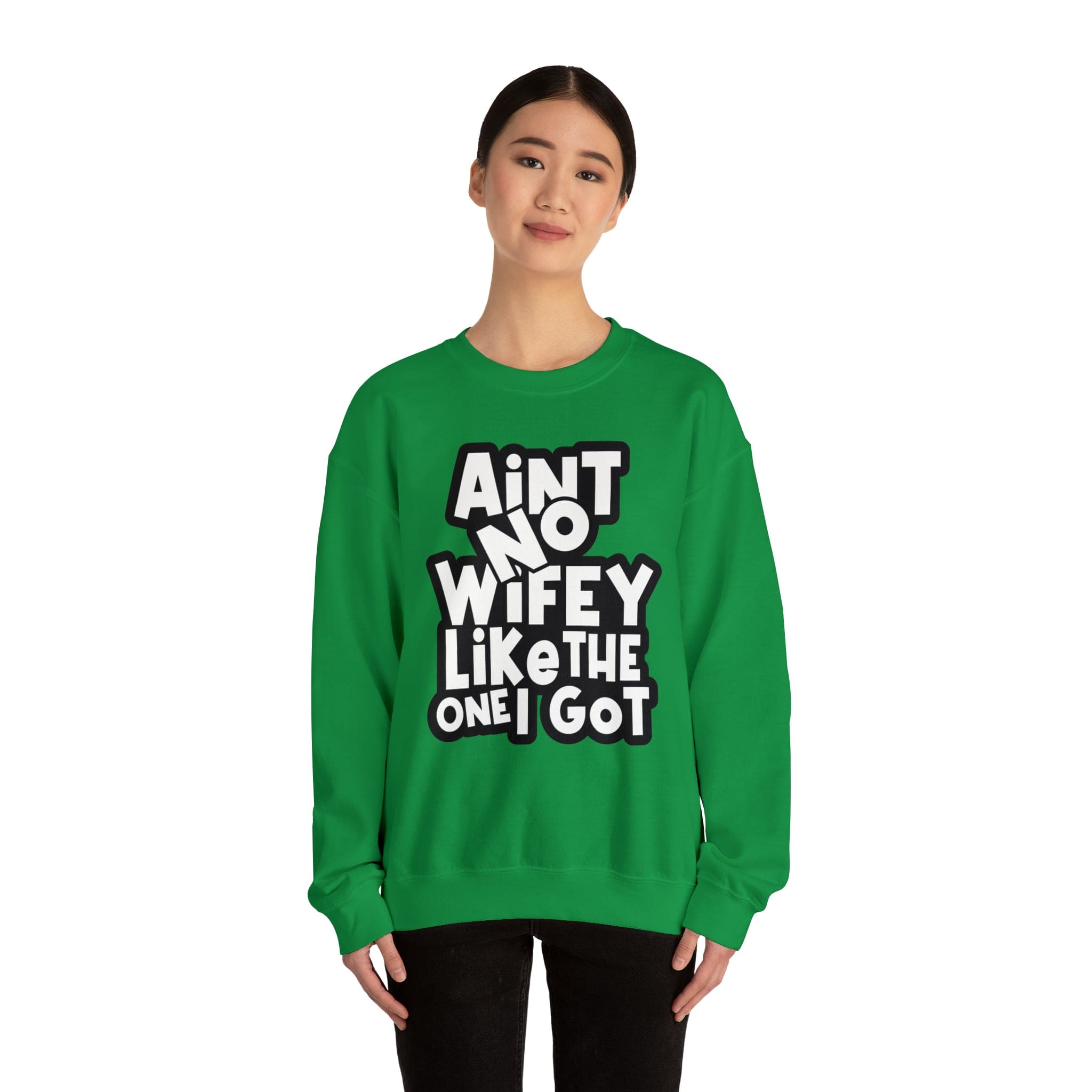 Aint no Wifey like the one I got Sweatshirt